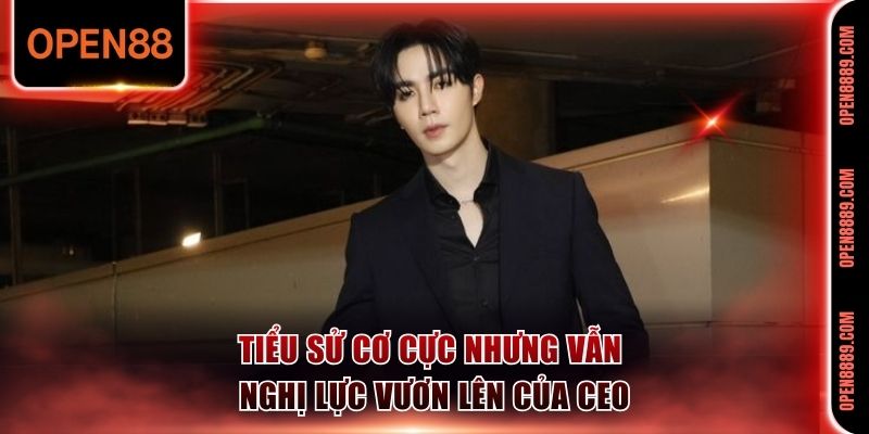 Tiểu sử cơ cực nhưng vẫn nghị lực vươn lên của CEO